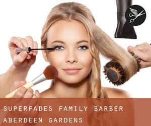 Superfades Family Barber (Aberdeen Gardens)
